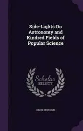 Side-Lights on Astronomy and Kindred Fields of Popular Science