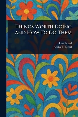 Things Worth Doing and How To Do Them