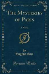 The Mysteries of Paris: A Novel (Classic Reprint)