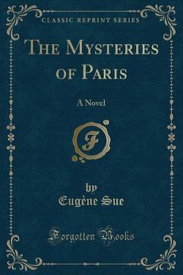 The Mysteries of Paris: A Novel (Classic Reprint)
