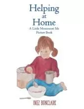 Helping at Home: A Little Montessori Me Picture Book of Practical Life