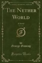 The Nether World, Vol. 1 of 3: A Novel (Classic Reprint)