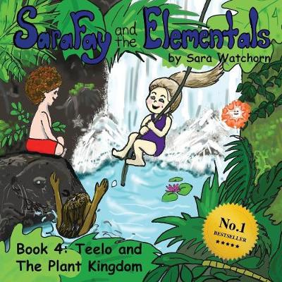 Sara Fay and the Elementals: Book 4: Teelo and The Plant Kingdom
