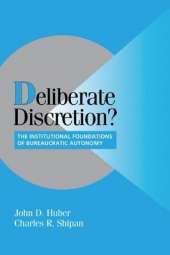 Deliberate Discretion?: The Institutional Foundations of Bureaucratic Autonomy