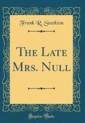 The Late Mrs. Null (Classic Reprint)