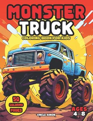Monster Truck Coloring Book for Kids Ages 4-8: A Roaring Adventure of Color for Kids