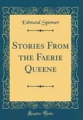 Stories From the Faerie Queene (Classic Reprint)