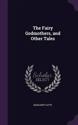 The Fairy Godmothers, and Other Tales