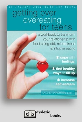 Getting Over Overeating for Teens: A Workbook to Transform Your Relationship with Food Using CBT, Mindfulness, and Intuitive Eating