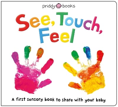 See, Touch, Feel: A first sensory book to share with your baby