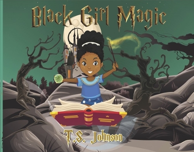 Black Girl Magic: You are Black Girl Magic