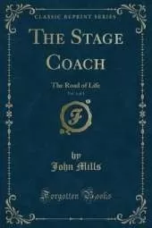 The Stage Coach, Vol. 1 of 3: The Road of Life (Classic Reprint)