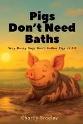 Pigs Don't Need Baths: Why Messy Days Don't Bother Pigs At All