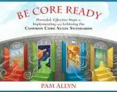 Be Core Ready: Powerful, Effective Steps to Implementing and Achieving the Common Core State Standards