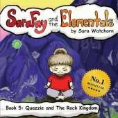 Sara Fay and the Elementals: Book 5: Quazzie and The Rock Kingdom