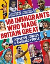 100 Immigrants Who Made Britain Great: Inspiring Stories of Talented People