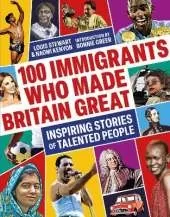 100 Immigrants Who Made Britain Great: Inspiring Stories of Talented People