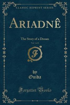 Ariadnê, Vol. 1 of 3: The Story of a Dream (Classic Reprint)