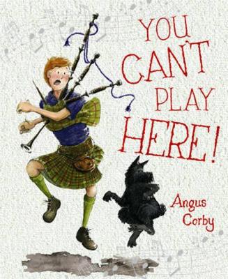 You Can't Play Here!: A Scottish Bagpipe Story