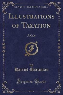 Illustrations of Taxation: A Cale (Classic Reprint)