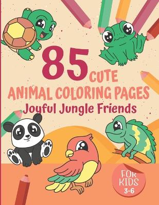 Joyful Jungle Friends: 85 Cute Animal Coloring Pages for Kids Ages 3-6