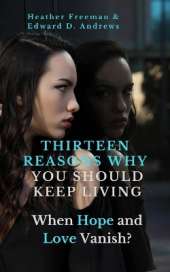 Thirteen Reasons Why You Should Keep Living: When Hope and Love Vanish