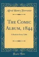 The Comic Album, 1844: A Book for Every Table (Classic Reprint)