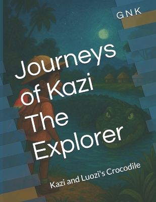 Journeys of Kazi The Explorer: Kazi and Luozi's Crocodile