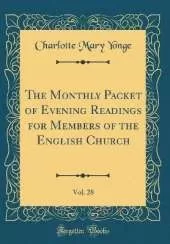 The Monthly Packet of Evening Readings for Members of the English Church, Vol. 28 (Classic Reprint)