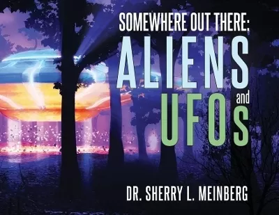 Somewhere Out There: ALIENS and UFOs