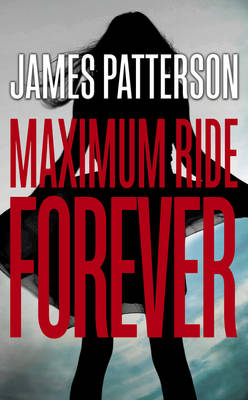 Maximum Ride Forever: (Maximum Ride 9)