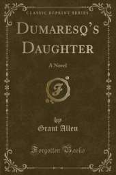 Dumaresqs Daughter: A Novel (Classic Reprint)