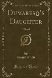Dumaresqs Daughter: A Novel (Classic Reprint)