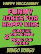 Funny Jokes for Happy Kids - Question and answer + Would you Rather - Illustrated: Happy Haccademy - Your Friends Will LOVE your Sense of Humor - The Fastest Way To Become A Mini Comedian