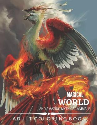 Magical World and Amazing Mythical Animals: An Amazing Adults Coloring Book For Mythical Animals Lovers. (idesignex animals coloring books)