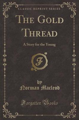 The Gold Thread: A Story for the Young (Classic Reprint)