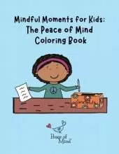 Mindful Moments for Kids: The Peace of Mind Coloring Book