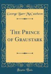 The Prince of Graustark (Classic Reprint)