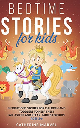 Bedtime Stories For Kids: Meditations Stories For Children and Toddlers To Help Them Fall Asleep And Relax. Fables for Kids. Ages 2-6