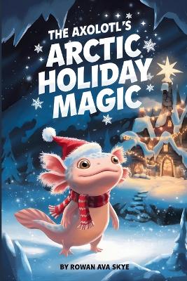 The Axolotl's Arctic Holiday Magic