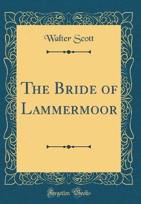 The Bride of Lammermoor (Classic Reprint)