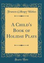 A Child's Book of Holiday Plays (Classic Reprint)