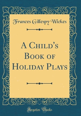 A Child's Book of Holiday Plays (Classic Reprint)