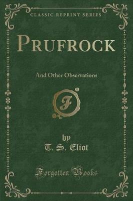 Prufrock: And Other Observations (Classic Reprint)