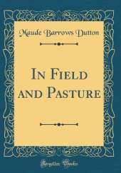 In Field and Pasture (Classic Reprint)
