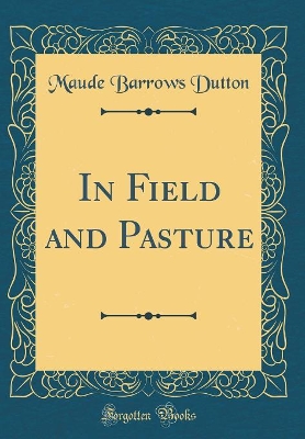 In Field and Pasture (Classic Reprint)