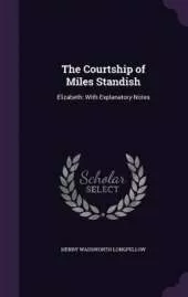 The Courtship of Miles Standish: Elizabeth: With Explanatory Notes