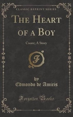 The Heart of a Boy: Cuore; A Story (Classic Reprint)