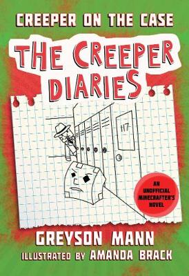 Creeper on the Case: The Creeper Diaries, An Unofficial Minecrafters Novel, Book Six