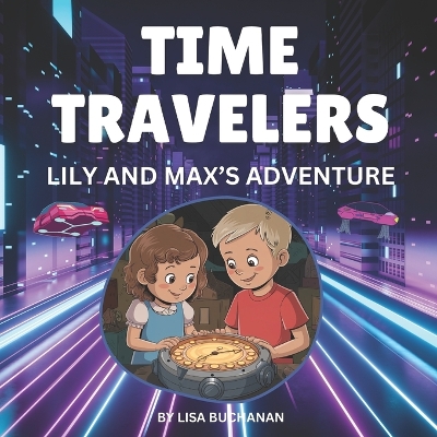 Time Travelers: Lily and Max's Adventure